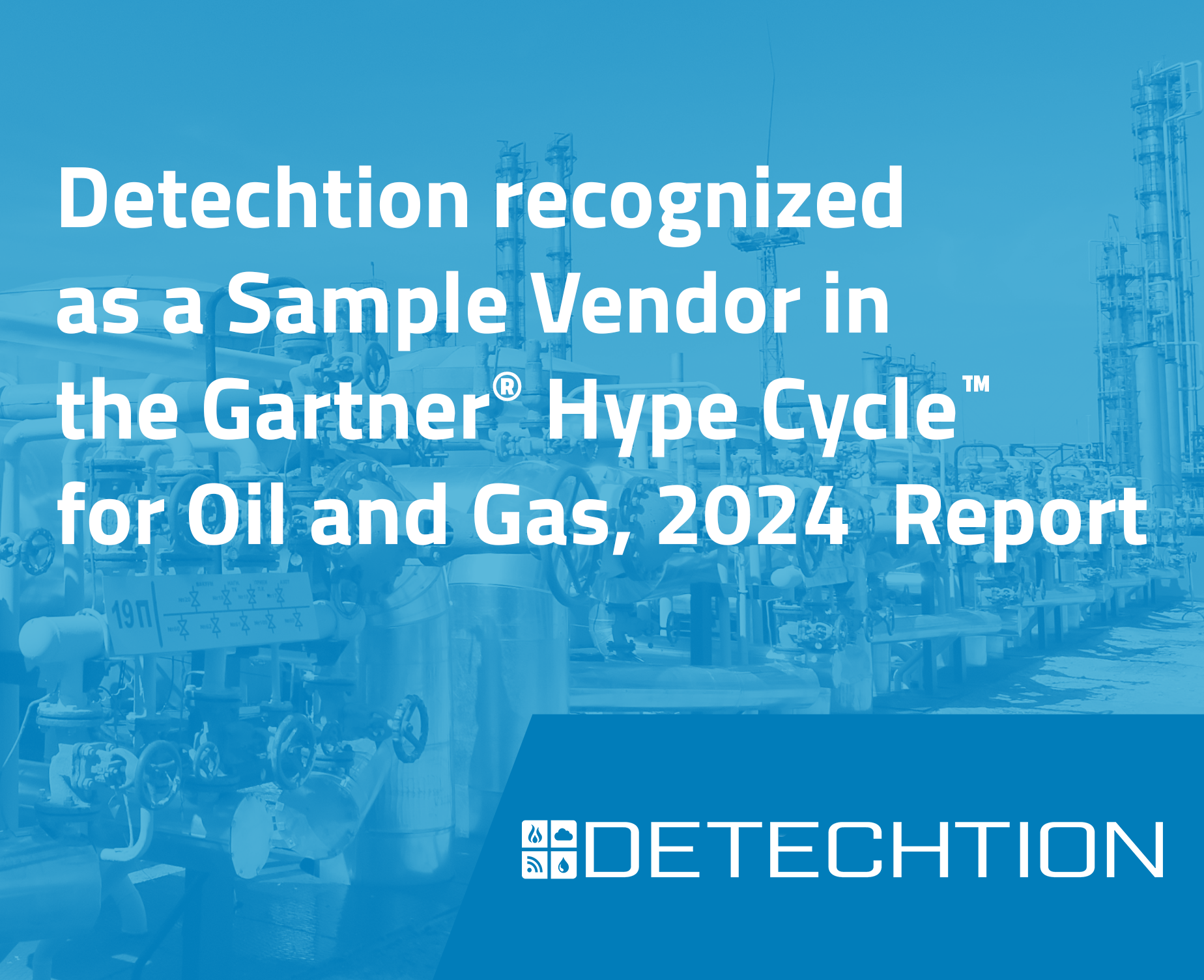 Detechtion recognized as a Sample Vendor in the Gartner ® Hype Cycle™ for Oil and Gas, 2024 Report